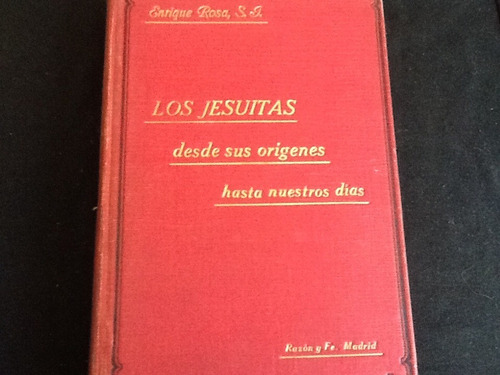 Los Jesuitas Desde Orígenes Hasta Hoy - Enrique Rosa - 1924