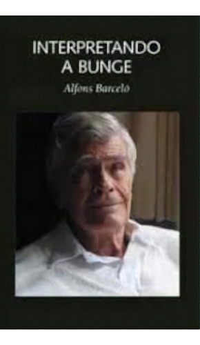 Interpretando A Bunge, De Barceló Alfons. N/a, Vol. Volumen Unico. Editorial Laetoli, Tapa Blanda, Edición 1 En Español