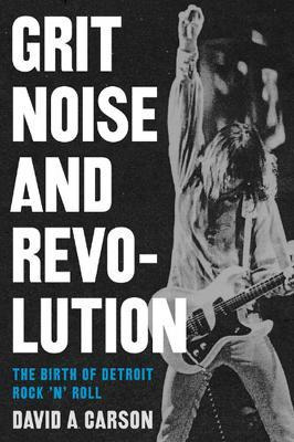 Grit, Noise, And Revolution - David A. Carson