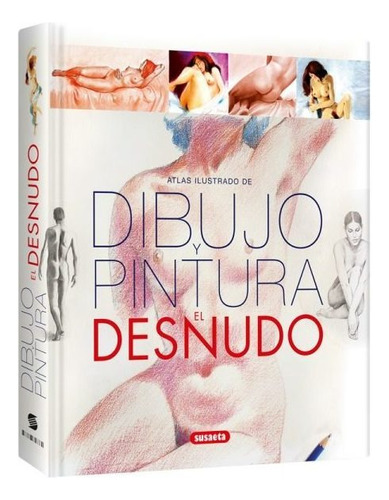 Atlas Ilustrado Dibujo Pintura El Desnudo / Susaeta
