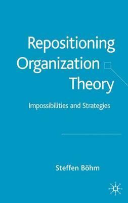 Libro Repositioning Organization Theory - Steffen Bohm