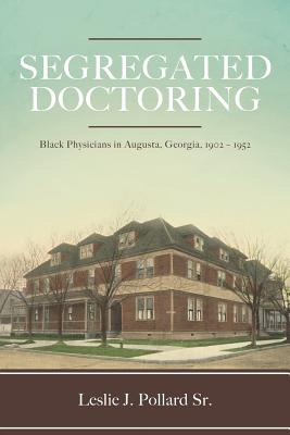 Libro Segregated Doctoring: Black Physicians In Augusta, ...