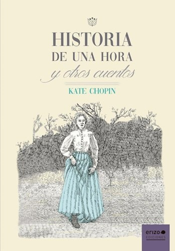 Historia De Una Hora Y Otros Cuentos - Kate Chopin - Erizo