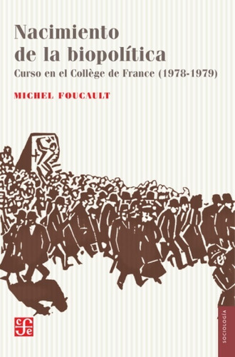 NACIMIENTO DE LA BIOPOLITICA, de Michel Foucault. Editorial Fondo de Cultura Económica, tapa blanda en español, 2021