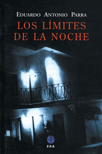 Los límites de la noche, de PARRA, EDUARDO ANTONIO. Editorial Ediciones Era en español, 2009