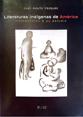 Literaturas Indígenas De América Introducción A Su Estudio, De Juan A. Vásquez. Editorial Azul, Tapa Blanda, Edición 1 En Español