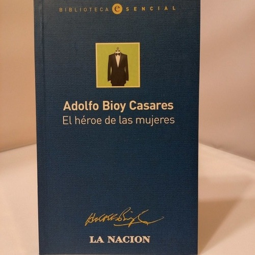 Adolfo Bioy Casares - El Heroe De Las Mujeres
