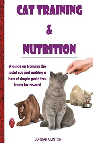 Cat Training And Nutrition A Guide On Training The Social Ca