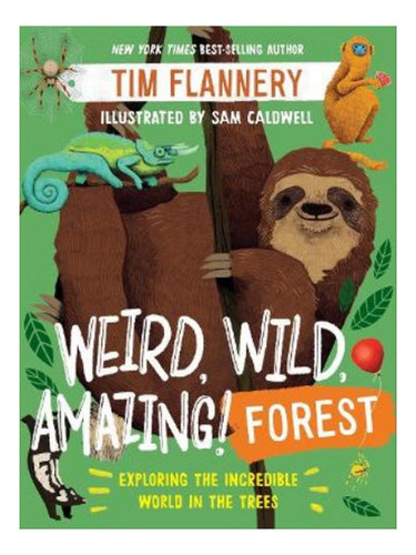 Weird, Wild, Amazing! Forest - Tim Flannery. Eb07