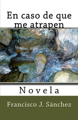 En Caso De Que Me Atrapen: Novela