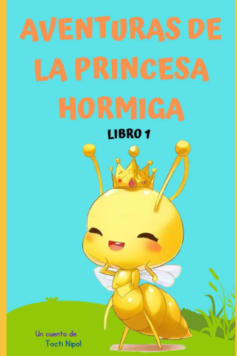 Libro: Aventuras De La Princesa Hormiga: Parte 1 (las Aventu