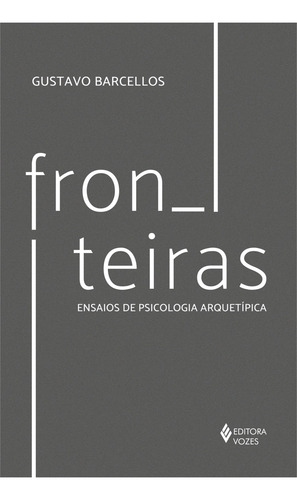 Fronteiras: Ensaios De Psicologia Arquetipica, De Gustavo Barcellos. Editorial Vozes, Capa Mole, Edição 1 Em Português, 2024