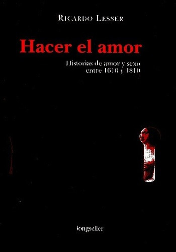 Hacer El Amor Historias De Amor Y Sexo Entre 1610 Y 1810