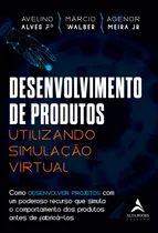 Comprar Desenvolvimento de produtos utilizando simulação virtual: Como desenvolver projetos com um poderoso recurso que simula o comportamento dos produtos antes de fabricá-los, de Alves Filho, Avelino. Edito