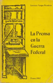 La Prensa En La Guerra Federal Lorenzo Vargas Mendoza