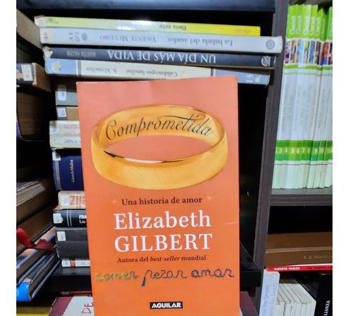 Comprometida Una Historia De Amor - Elizabeth Gilbert 