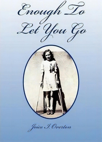 Enough To Let You Go, De Joice I Overton. Editorial Xlibris Corporation, Tapa Blanda En Inglés