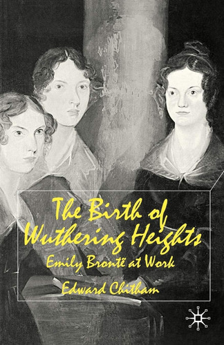 Libro:  The Birth Of Wuthering Emily Brontë At Work