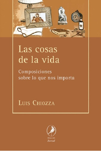 Las Cosas De La Vida, De Chiozza Luis. Editorial Libros Del Zorzal, Tapa Blanda En Español, 2008