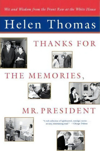  Thanks For The Memories, Mr. President: Wit And Wisdom From The Front Row At The White House  , De Helen Thomas. Editorial Simon & Schuster, Tapa Blanda En Inglés