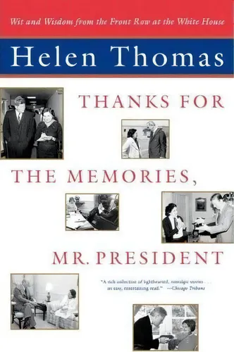 comprar Thanks For The Memories, Mr. President: Wit And Wisdom From The Front Row At The White House , De Helen Thomas. Editorial Simon & Schuster, Tapa Blanda En Inglés