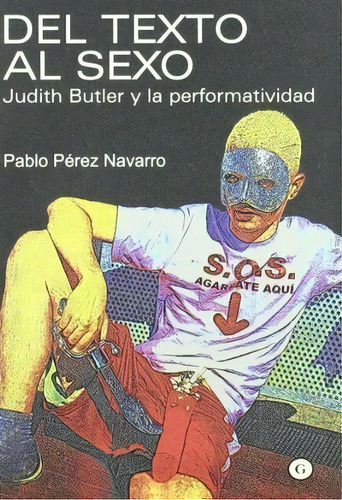 Del Texto Al Sexo : Judith Butler Y La Performatividad, De Pablo Pérez Navarro. Editorial Egales S.l. En Español