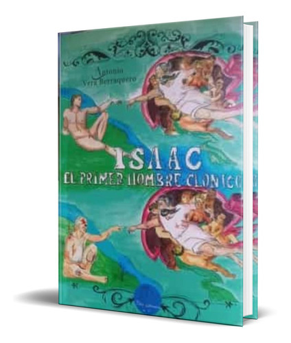 Isaac El Primer Hombre Clonico, De Antonio Vera Berraquero. Editorial Autor-editor, Tapa Blanda En Español, 2022