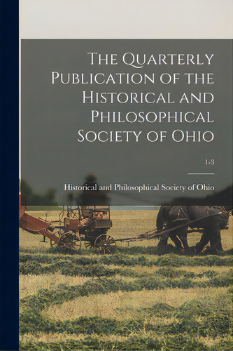 The Quarterly Publication Of The Historical And Philosophical Society Of Ohio; 1-3, De Historical And Philosophical Society Of. Editorial Legare Street Pr, Tapa Blanda En Inglés