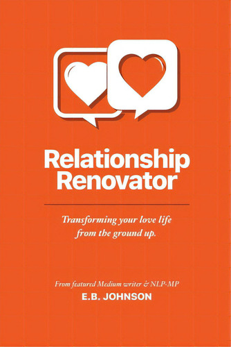 Relationship Renovator: Transforming Your Love Life From The Ground Up, De Johnson, E. B.. Editorial Lightning Source Inc, Tapa Blanda En Inglés