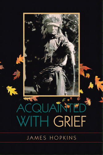 Acquainted With Grief, De Hopkins, James. Editorial Authorhouse, Tapa Blanda En Inglés