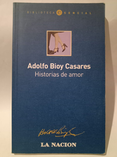 Historias De Amor - Adolfo Bioy Casares - Ed: La Nación