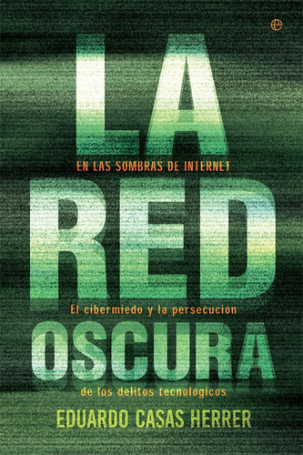 La Red Oscura: El Cibermiedo Y La Persecución De Los Delitos Tecnológicos, De Casas Herrer, Eduardo. Editorial La Esfera De Los Libros, S.l., Tapa Blanda En Español
