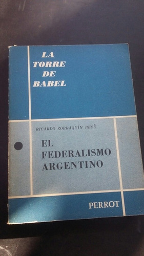 El Federalismo Argentino - Zorraquín Becú - Perrot (Usado)
