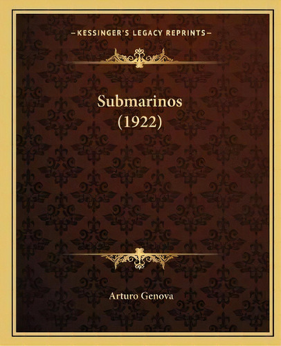 Submarinos (1922), De Arturo Genova. Kessinger's Legacy Reprints, Vol. 1., Tapa Blanda En Español