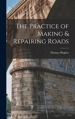 Libro The Practice Of Making & Repairing Roads - Thomas H...