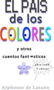 Libro El Pais De Los Colores : Y Otros Cuentos Fantastico...