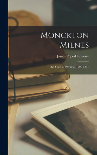 Monckton Milnes: The Years Of Promise, 1809-1851: The Years Of Promise, 1809-1851, De Pope-hennessy, James., Vol. 1. Editorial Hassell Street Pr, Tapa Dura En Inglés