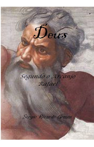 Deus: Segundo O Arcanjo Rafael, De Sergio Ricardo Gomes. Série Não Aplicável, Vol. 1. Editora Clube De Autores, Capa Mole, Edição 1 Em Português, 2019