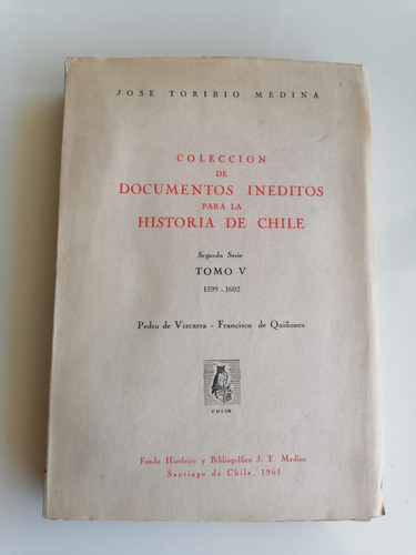 Documentos Inéditos Para La Historia De Chile / J. T. Medina