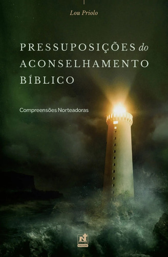 Pressuposições Do Aconselhamento Bíblico | Lou Priolo, De Lou Priolo. Editora Nutra Publicações, Capa Mole Em Português, 1900