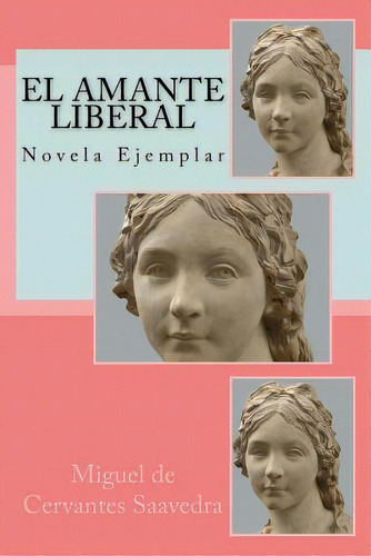 El Amante Liberal: Novela Ejemplar, De Rivas Sanchez, Anton. Editorial Createspace, Tapa Blanda En Español