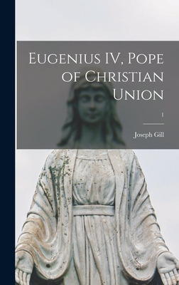 Libro Eugenius Iv, Pope Of Christian Union; 1 - Gill, Jos...