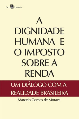 Dignidade Humana E O Imposto Sobre A Renda, A