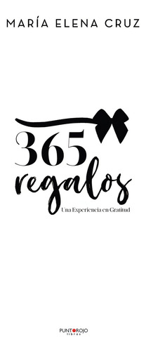 365 Regalos, De Cruz , María Elena.., Vol. 1.0. Editorial Punto Rojo Libros S.l., Tapa Blanda, Edición 1.0 En Español, 2032