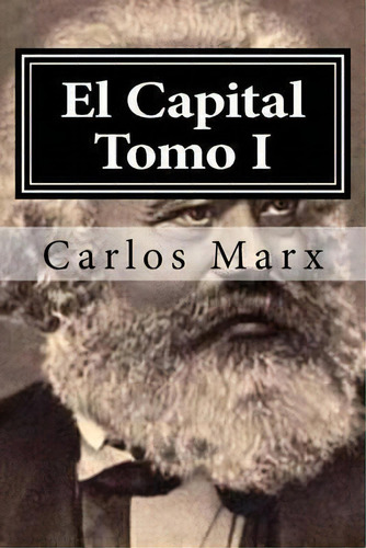 El Capital Tomo I, De Carlos Marx. Editorial Createspace Independent Publishing Platform, Tapa Blanda En Español