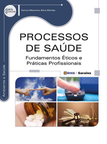 Processos de saúde: Fundamentos éticos e práticas profissionais, de Montijo, Karina Maxeniuc Silva. Editora Saraiva Educação S. A., capa mole em português, 2014