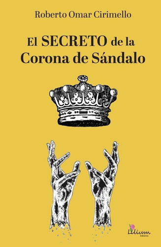 El Secreto De La Corona De Sándalo - Cirimello Roberto Omar