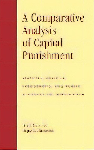 A Comparative Analysis Of Capital Punishment : Statutes, Policies, Frequencies, And Public Attitu..., De Rita J. Simon. Editorial Lexington Books, Tapa Dura En Inglés