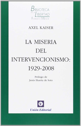 Axel Kaiser - La Miseria Del Intervencionismo