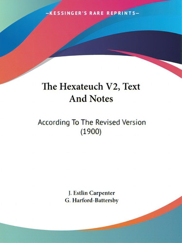 The Hexateuch V2, Text And Notes: According To The Revised Version (1900), De Carpenter, J. Estlin., Vol. 2. Editorial Kessinger Pub Llc, Tapa Blanda En Inglés